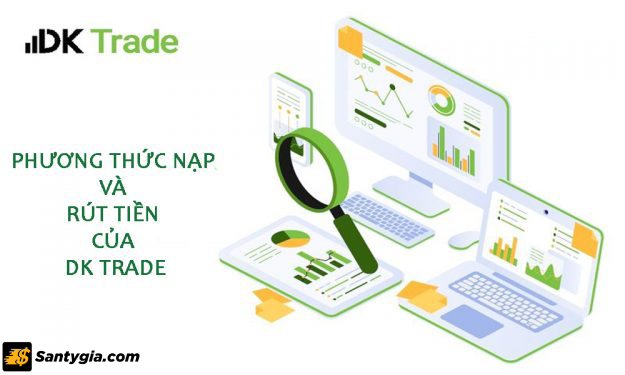 Phương thức nạp và rút tiền của DK Trade