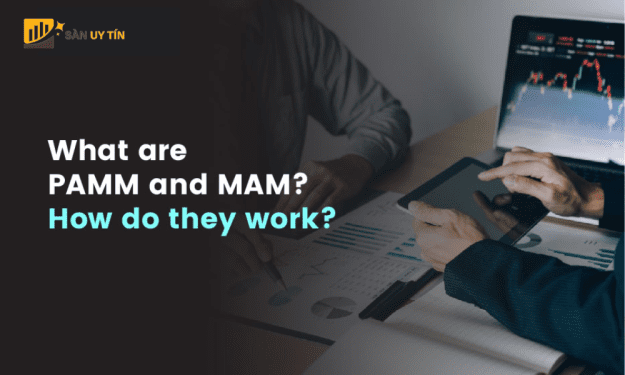 PAMM MAM là gì? Phân biệt tài khoản PAMM và MAM