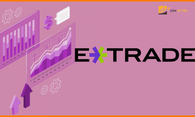 E*TRADE là gì? Sàn E*TRADE lừa đảo hay uy tín?