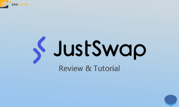 JustSwap là gì? Hướng dẫn sử dụng sàn JustSwap chi tiết nhất