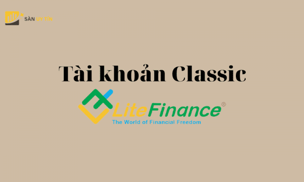 Ưu nhược điểm tài khoản LiteFinance Classic tại sàn LiteFinance