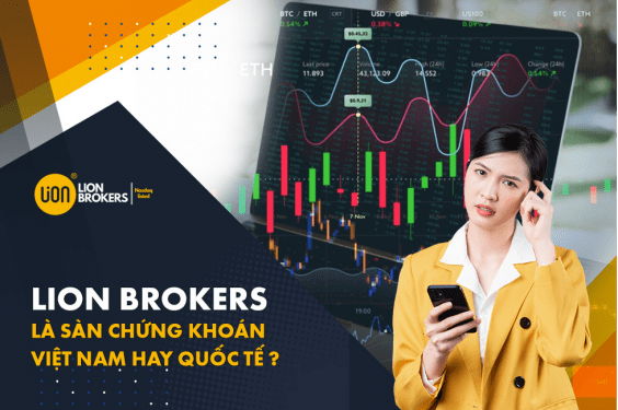 Đánh giá sàn Lion Brokers- Sàn chứng khoán Việt Nam hay Thế giới?