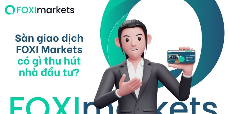Sàn giao dịch FOXI Markets có gì để thu hút nhà đầu tư ?