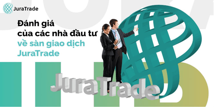 Đánh giá của các nhà đầu tư về sàn giao dịch JuraTrade